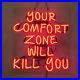 24x20Your-Comfort-Zone-Will-Kill-You-Neon-Sign-Light-Beer-Bar-Pub-Wal-Hanging-01-iwx